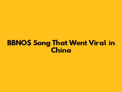 BBNO$ Song That Went Viral in China